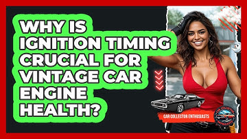 Why Is Ignition Timing Crucial For Vintage Car Engine Health? - Car Collector Enthusiasts