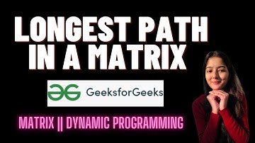 Longest Path in a matrix  || GeeksforGeeks || Problem of the Day