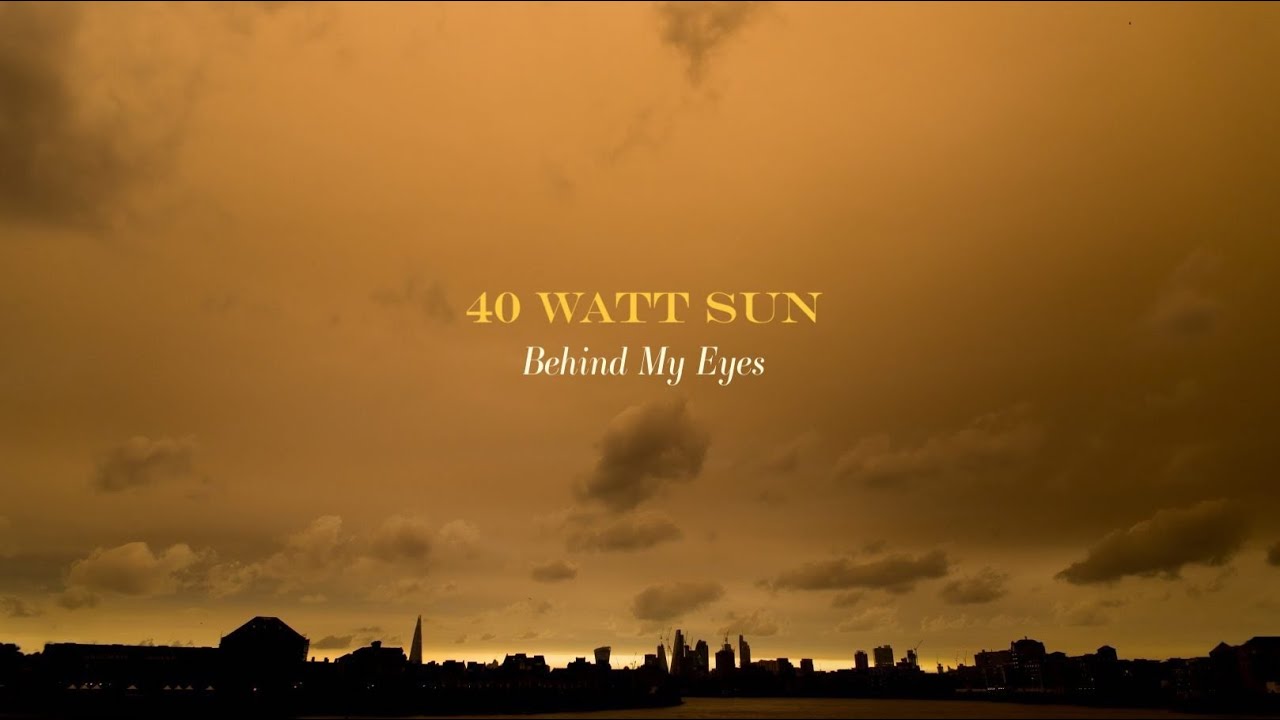 40 Watt Sun | Behind My Eyes
