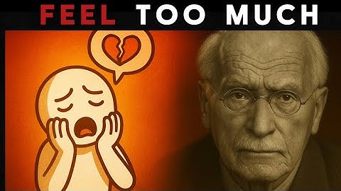 This Is Why You Feel Everything So Deeply ? – Carl Jung’s