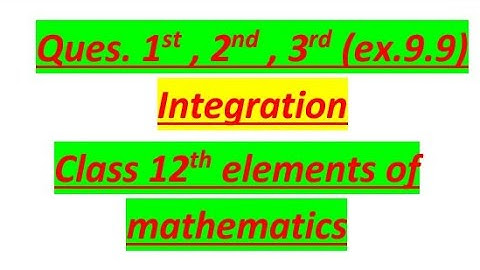Question 1st ,2nd ,3rd Ex.9.9 integration class 12th elements of mathematics