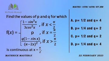 Find the values of p and q for f(x)= (1-sin^3x)/3cos^2x,p,q(1-sinx)/(π-2x)^2 is continuous at x=π/2