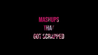 mashups that got scrapped [part 1]
