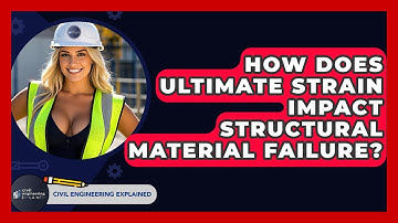 How Does Ultimate Strain Impact Structural Material Failure? - Civil Engineering Explained
