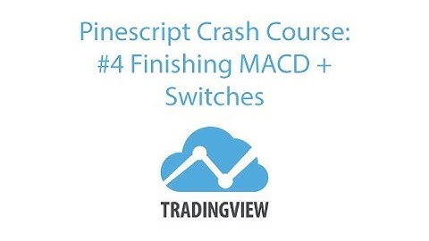 Pinescript Crash Course: #4 Finishing MACD + Switches