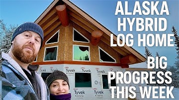 Alaska Hybrid Log Home: Big Progress This Week