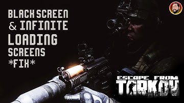 Black Screen and Constant Loading Issues! Escape From Tarkov