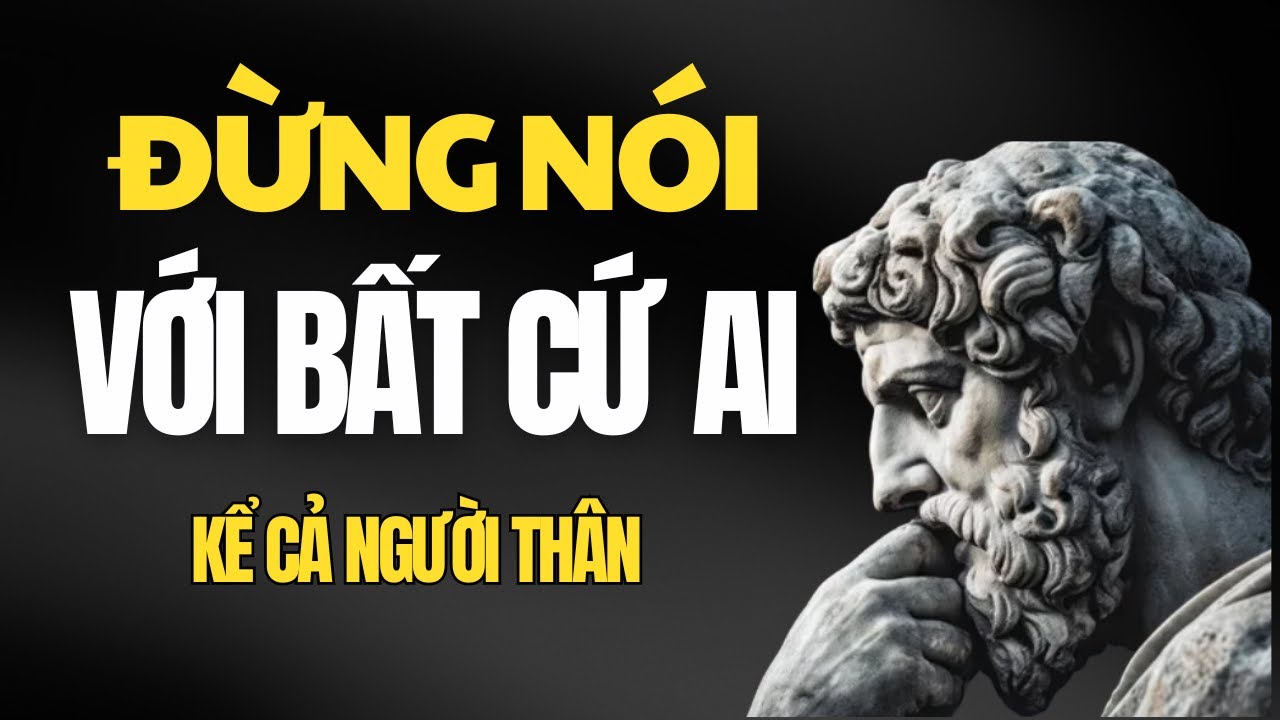 Outline Video 7 Điều Không Nên Chia Sẻ Cho Bất Kỳ Ai Kể Cả Người Thân | Bài Học Chủ Nghĩa Khắc Kỷ