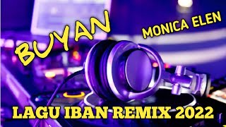 BUYAN ( MONICA ELEN ) LAGU DAYAK IBAN REMIX TERBARU 2022 || JHONI IBANEZ REMIX