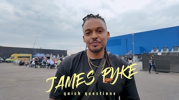 James pyke quick questions