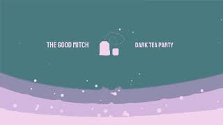 Dark Tea Party - The Good Mitch