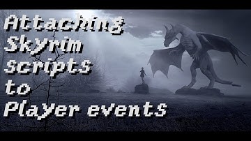 Attaching Skyrim scripts to player events