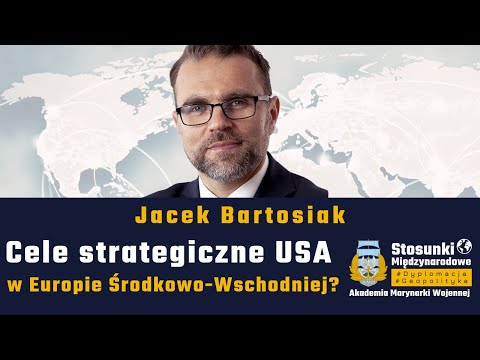 Cele strategiczne USA w Europie Środkowo-Wschodniej? | Jacek Bartosiak