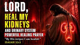 Lord, Heal My Kidneys and Urinary System | Powerful Healing Prayer