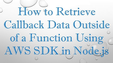 How to Retrieve Callback Data Outside of a Function Using AWS SDK in Node.js