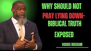Why  Should Not Pray Lying Down- Biblical Truth Exposed A powerful Speech By Voddie Bucham