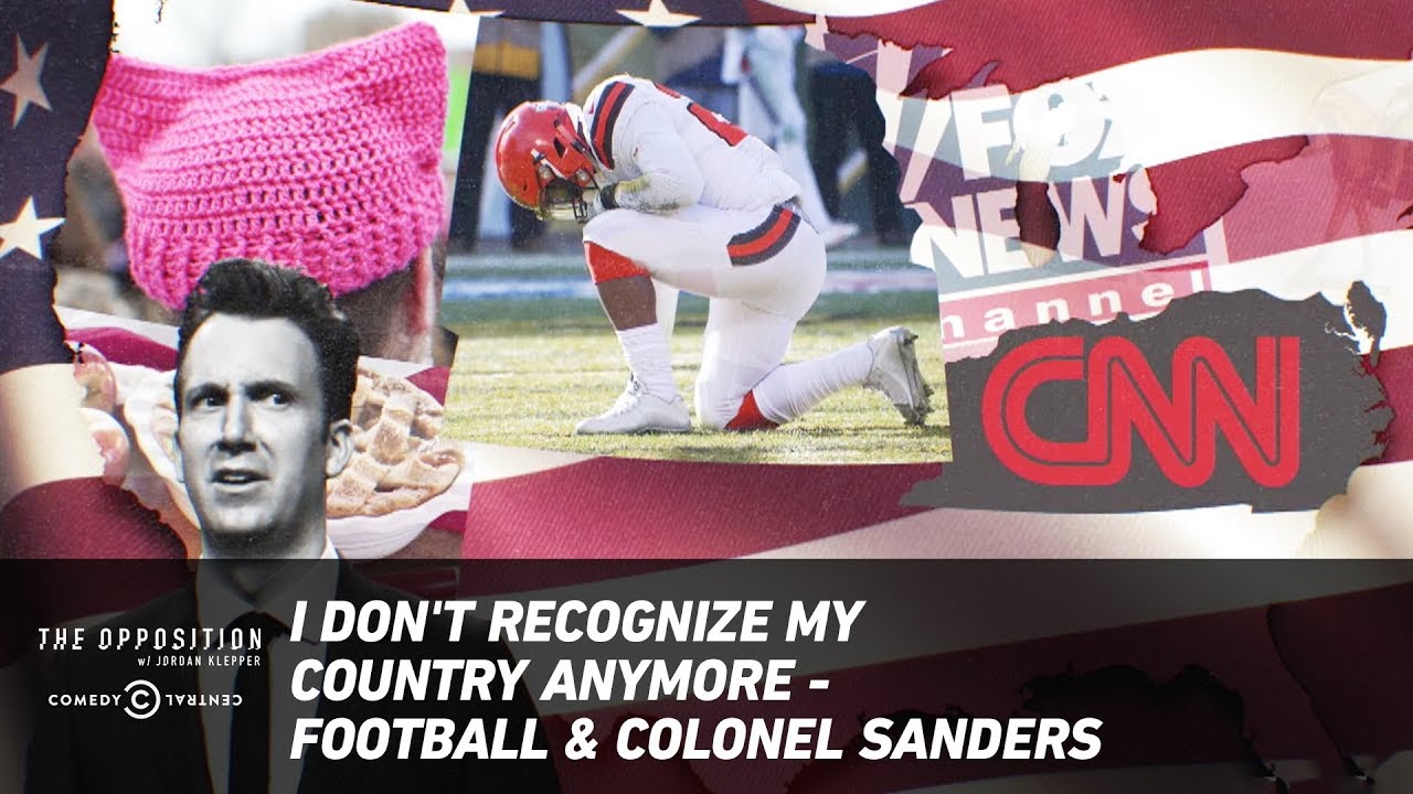 cca I Don't Recognize My Country Anymore - Football & Colonel Sanders - The Opposition w/ Jordan Klepper