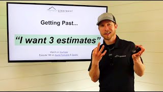 Getting Past 'Give me an estimate' or 'I need 3 estimates' | Beating This Roofing Sales Objection