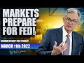 &quot;Markets Prepare for FED!&quot; Commentary for Friday March 11-2022