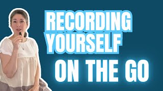 Recording yourself on the go