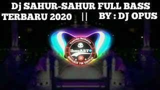 Dj Sahur-Sahur (bangun sahur) Remix Full Bass Terbaru 2020 || By : Dj Opus