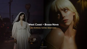 Lana Del Rey & Billie Eilish - West Coast × Bossa Nova, Speed version