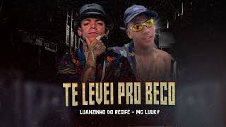 TE LEVEI PRO BECO - LUANZINHO DO RECIFE, MC LUUKY