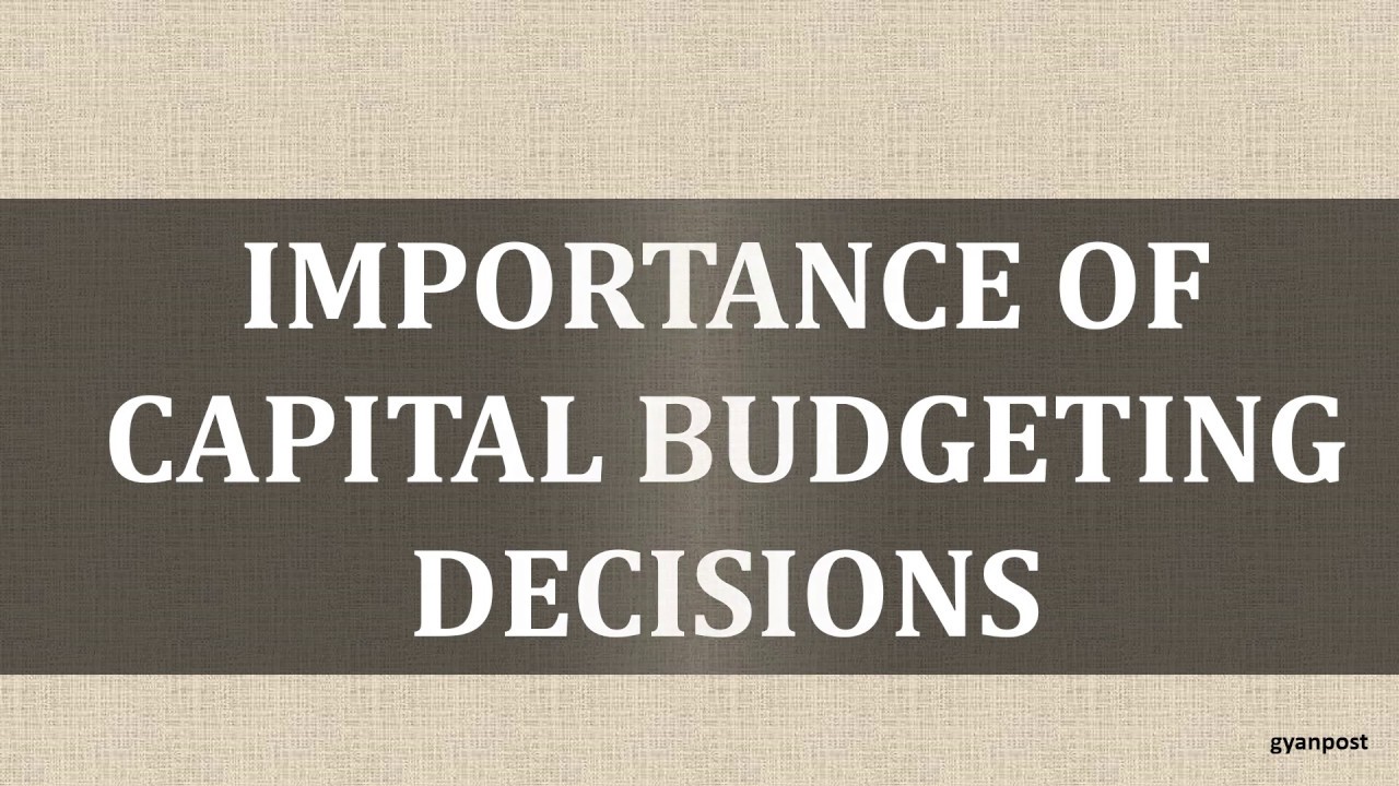 IMPORTANCE OF CAPITAL BUDGETING DECISIONS YouTube IMPORTANCE OF CAPITAL BUDGETING DECISIONS YouTube