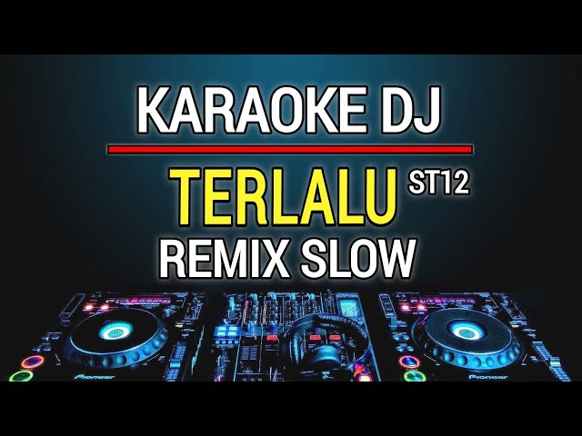 Karaoke Terlalu - ST12 Versi Dj Remix Slow class=