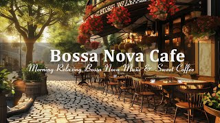 Soothing Morning Jazz - Positive Bossa Nova Instrumental Outdoor Cafe Ambiance for Relax, Good Mood