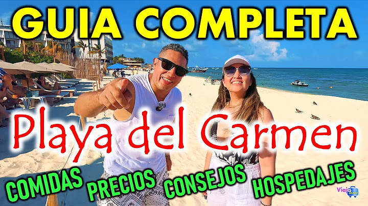 Que puedes hacer en PLAYA DEL CARMEN - GUIA COMPLETA.
