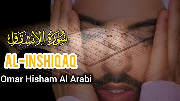 Surah Al Inshiqaq (Be Heaven) Omar Hisham Al Arabi عمر هشام العربي - سورة الإنشقاق