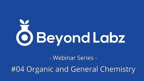 Beyond Labz Webinar 04 - Organic and General Chemistry - 03_20_2020 5pm EST