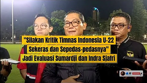Sumarji : ‎Silakan Kritik Timnas Indonesia U-22 Sekeras dan Sepedas-pedasnya