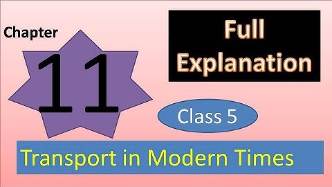 Chapter 11 Transport in Modern Times Social Science Class 5 DAV we and our world full explanation
