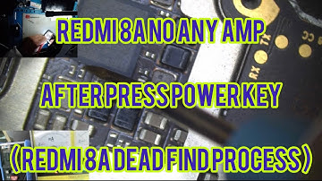 Redmi 8a no any amp after press power key ( redmi 8a dead find process )