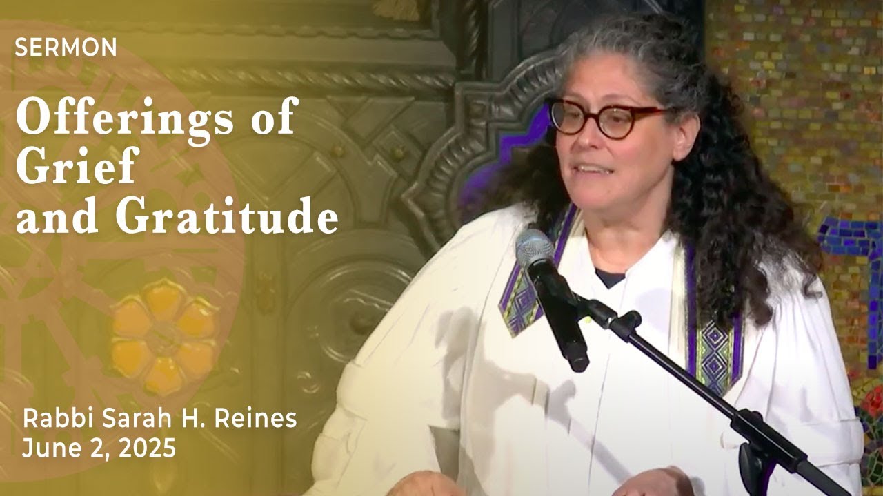Offerings of Grief and Gratitude | Rabbi Sarah Reines | June 2, 2025