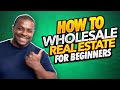 How To Wholesale Real Estate For Beginners With Little Money