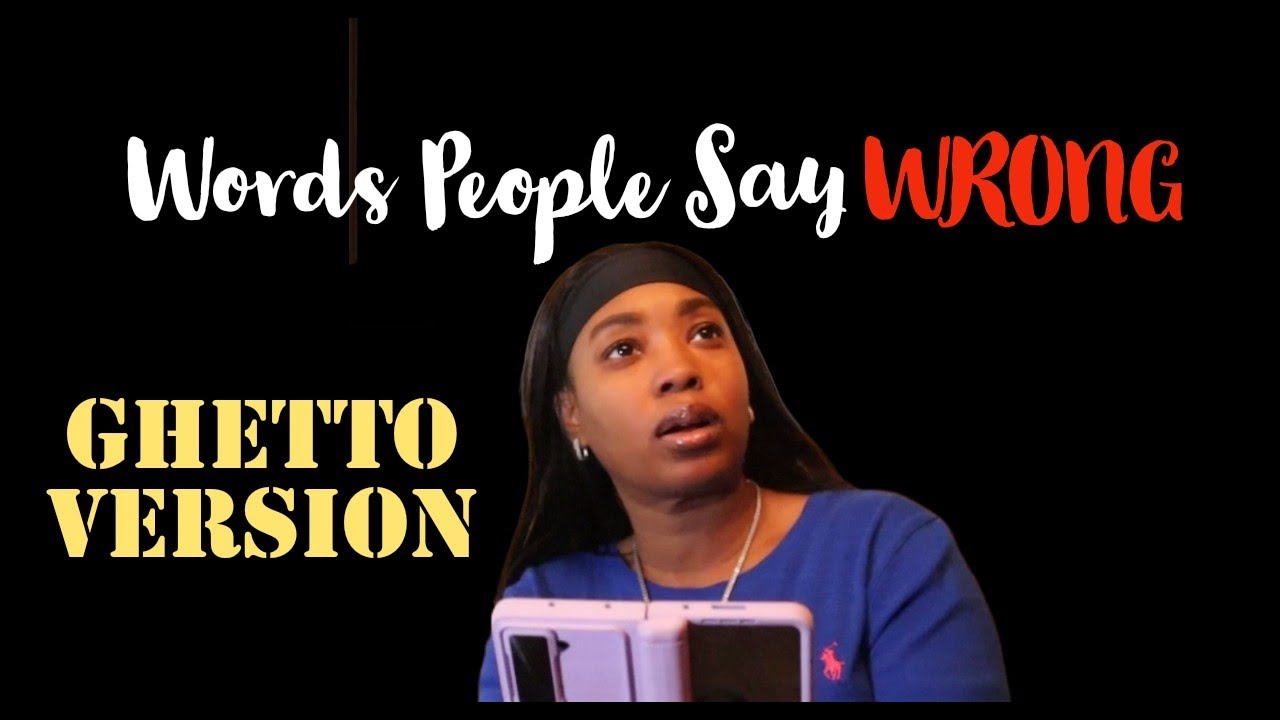Words People Say Wrong Ghetto Version skit YouTube words-people-say-wrong-ghetto-version-skit-youtube