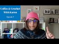 Coffee & Crochet With Karen Podcast - Episode 7