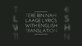 Tere bin nahi laage lyrics with English translation