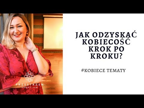 Wideo: Jak Odzyskać Swoją Kobiecość