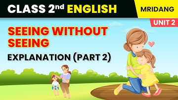 Seeing without Seeing- Explanation (Part 2)| Welcome to My World |Class 2 English Ch 4| CBSE 2025-26