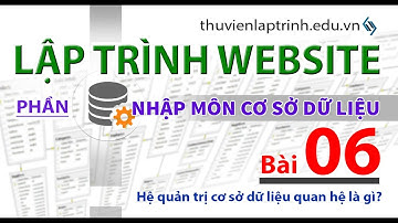 Học lập trình Web A-Z - Nhập môn CSDL - Bài 06 - Hệ quản trị cơ sở dữ liệu quan hệ là gì?