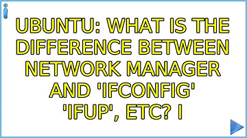 Ubuntu: What is the difference between Network Manager and 