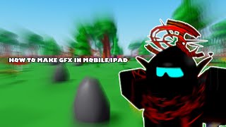 HOW TO MAKE GFX IN MOBILE/IPAD