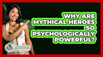 Why Are Mythical Heroes So Psychologically Powerful? - Anecdotes in Quotation