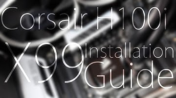 H100i Installation Guide: X99 LGA 2011-V3 Socket