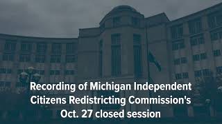 Recording of Michigan Independent Citizens Redistricting Commissions closed session