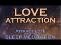 Love Attraction ~ Attract Love While You SLEEP MEDITATION